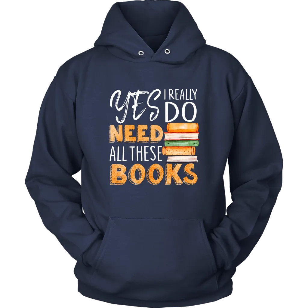 "I Really Do Need All These Books" Hoodie