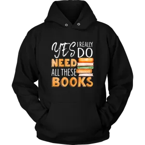 "I Really Do Need All These Books" Hoodie