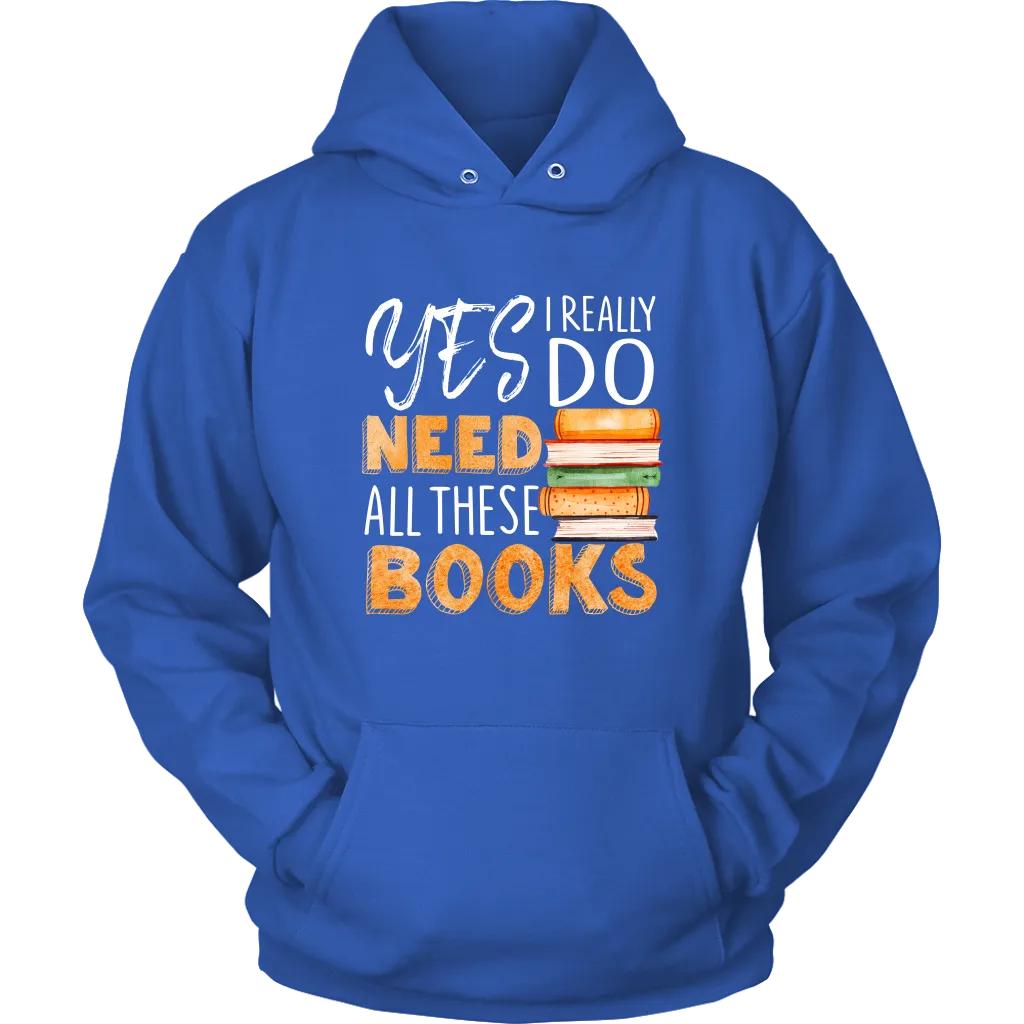 "I Really Do Need All These Books" Hoodie